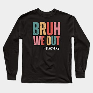 Bruh We Out - Teachers Long Sleeve T-Shirt